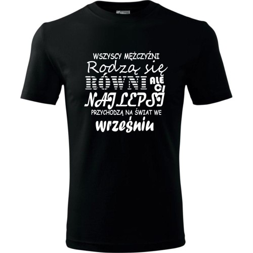 Męska koszulka - Wszyscy mężczyźni rodzą się równi, ale ci najlepsi przychodzą na świat we wrześniu