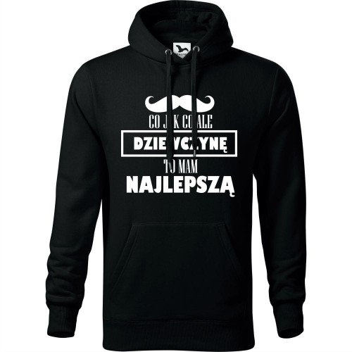 męska bluza z kapturem - co jak co ale dziewczynę to mam najlepszą