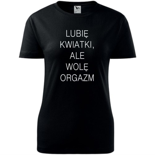 Damska koszulka - Lubię kwiatki, ale wolę orgazm