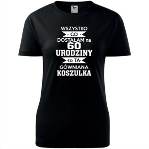 Wszystko co dostałam na 60 urodziny to ta gówniana koszulka - damska koszulka 