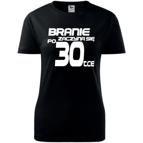 Damska koszulka - branie zaczyna się po 30 urodziny t-shirt bluzka na prezent