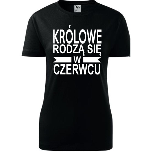 Damska koszulka taliowana - Królowe rodzą się w czerwcu 01