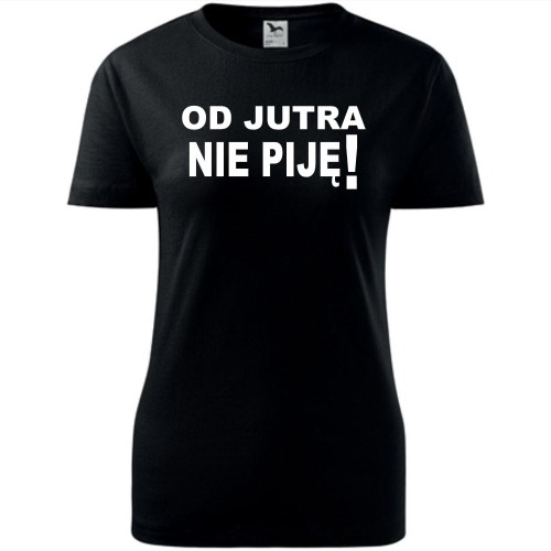Damska koszulka taliowana - Od jutra nie piję
