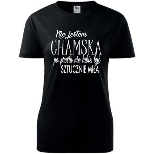 Damska koszulka - Nie jestem chamska, po prostu nie lubię być sztucznie miła
