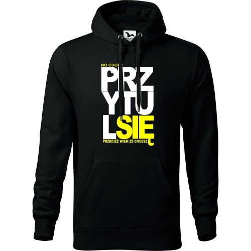 męska bluza z kapturem - no chodź przytul się przecież wiem że chcesz