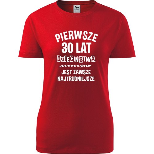 damska koszulka - pierwsze 30 lat dzieciństwa jest zawsze najtrudniejsze