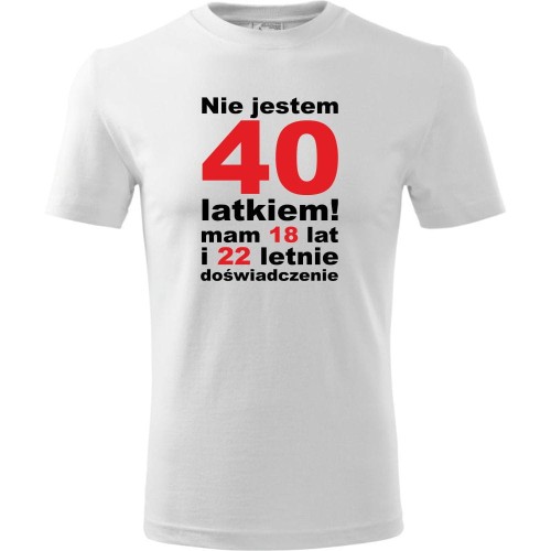 Męska koszulka - Nie jestem 40 latkiem, mam 18 lat i 22 letnie doświadczenie