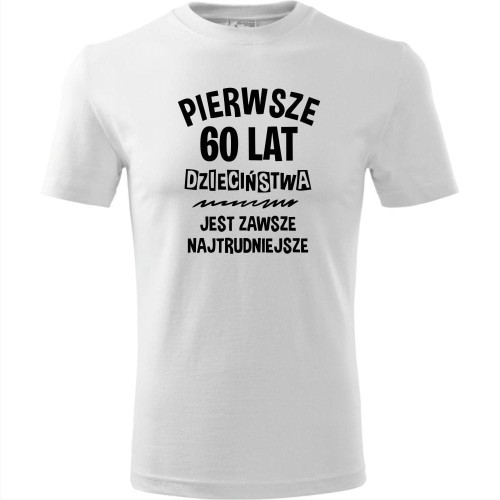 męska koszulka - pierwsze 60 lat dzieciństwa jest zawsze najtrudniejsze