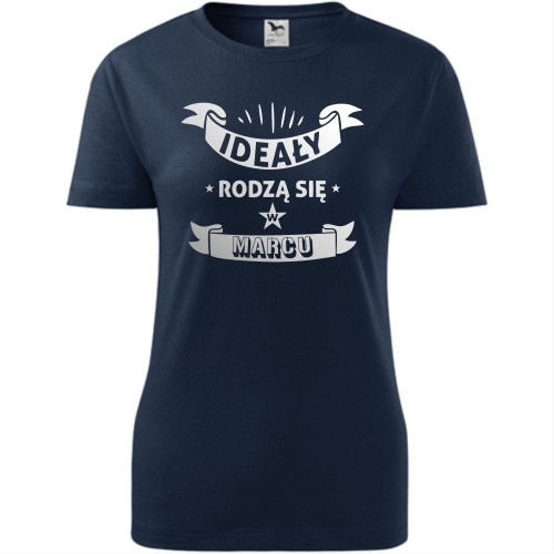 damska koszulka - ideały rodzą się w marcu
