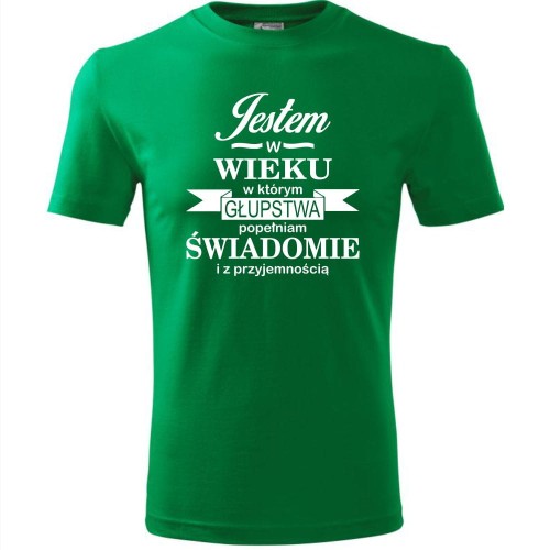 męska koszulka - jestem w wieku, w którym głupstwa popełniam świadomie i z przyjemnością