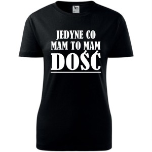 Damska koszulka taliowana - jedyne co mam, to mam dość