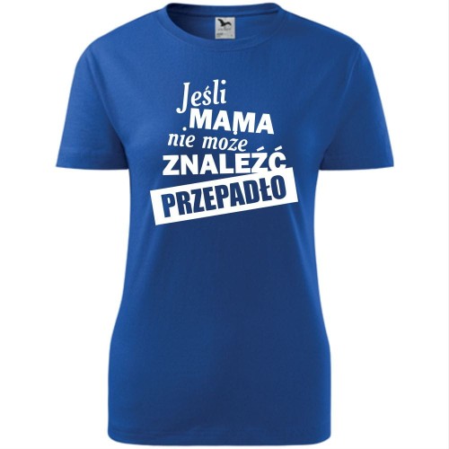 damska koszulka - jeśli mama nie może znaleźć przepadło