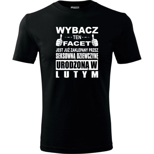 Męska koszulka - Wybacz ten facet jest już zaklepany przez seksowną dziewczynę urodzoną w lutym