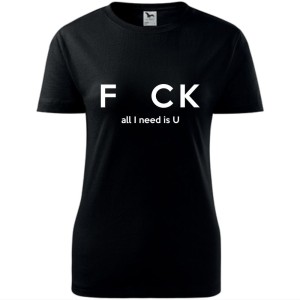 damska koszulka taliowana - f_ck- all i need is u