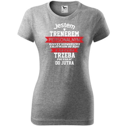 damska koszulka taliowana - jestem trenerem personalnym - rzeczy niemożliwe załatwiam od ręki a na cuda trzeba poczekać do jutra