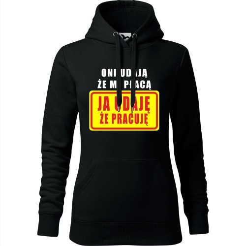 damska bluza z kapturem - oni udają że mi płacą - ja udaję że pracuję