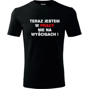 Męska koszulka - Teraz jestem w pracy nie na wyścigach