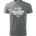 szara męska koszulka - nie wiem co tu robię ale mówią do mnie szefie.