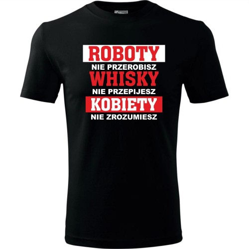 męska koszulka - roboty nie przerobisz, whisky nie przepijesz, kobiety nie zrozumiesz