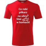 męska koszulka - co robi piłkarz na ulicy? stoi w korkach