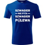 męska koszulka - szwagier nie pyta szwagier polewa