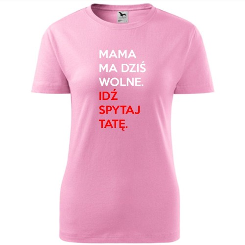 damska koszulka taliowana - mama ma wolne idź spytaj tatę