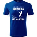 Niebieska męska koszulka - nie można kupić szczęścia ale można iść na ryby.