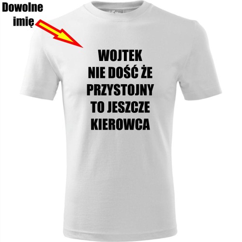 męska koszulka - nie dość że przystojny to jeszcze kierowca + dowolne imię