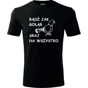 męska koszulka - bądź jak gołąb sraj na wszystko