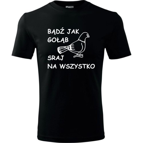 męska koszulka - bądź jak gołąb sraj na wszystko