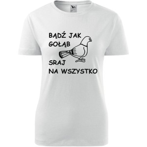 damska koszulka taliowana - bądź jak gołąb sraj na wszystko