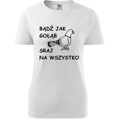 damska koszulka taliowana - bądź jak gołąb sraj na wszystko