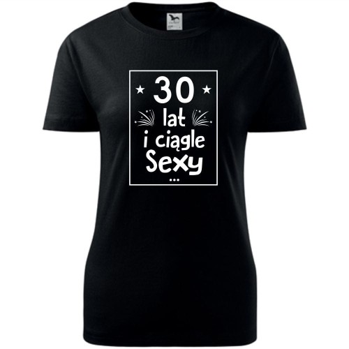 Damska koszulka - 30 lat sexy, prezent na trzydzieste urodziny dla niej