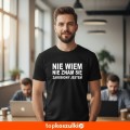 Męska koszulka - Nie wiem, nie znam się, zarobiony jestem.