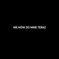 NIE MÓW DO MNIE.png