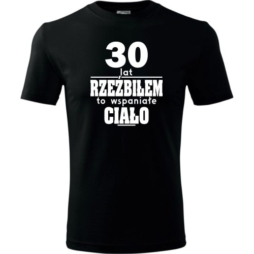 Męska koszulka - 30 lat rzeźbiłem to wspaniałe ciało - na prezent na urodziny trzydzieste dla niego