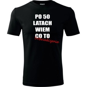 Męska koszulka - po 50 latach wiem co to doświadczenie