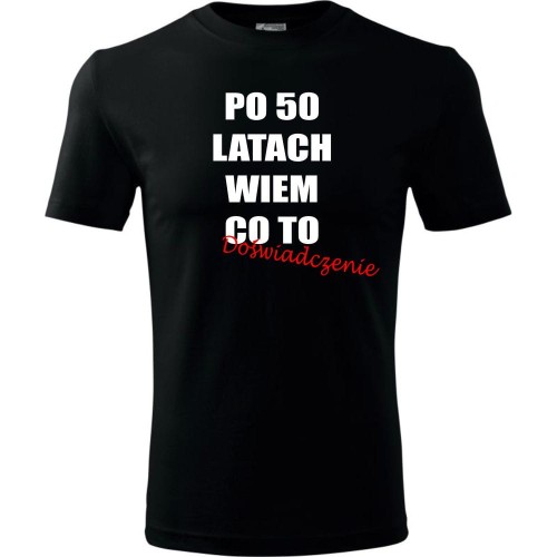 Męska koszulka - po 50 latach wiem co to doświadczenie