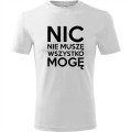 biała Męska koszulka - Nic nie muszę wszystko mogę.