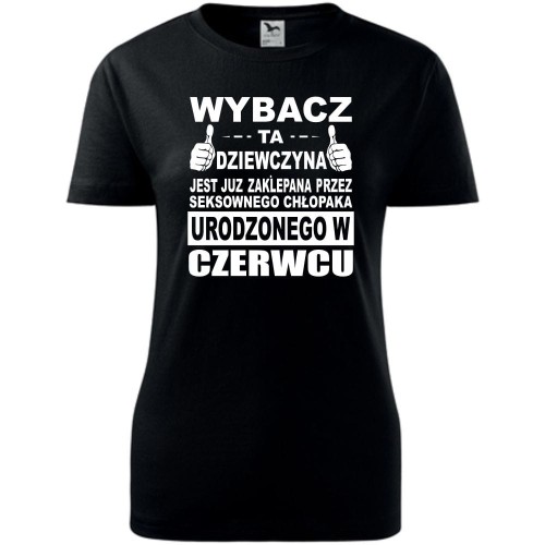 Damska koszulka taliowana - Wybacz ta dziewczyna jest już zaklepana przez seksownego chłopaka urodzonego w czerwcu