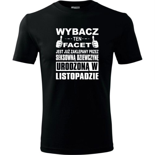 Męska koszulka - Wybacz ten facet jest już zaklepany przez seksowną dziewczynę urodzoną w listopadzie