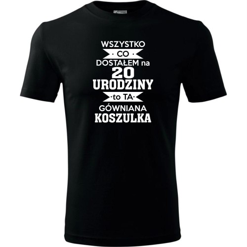 Męska koszulka - wszystko co dostałem na 20 urodziny to ta gówniana koszulka