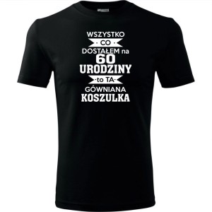 Męska koszulka - wszystko co dostałem na 60 urodziny to ta gówniana koszulka