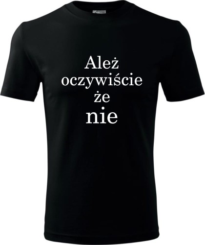 Męska koszulka - Ależ oczywiście że nie