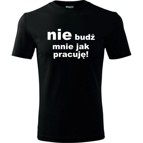 Męska koszulka - Nie budź mnie jak pracuję