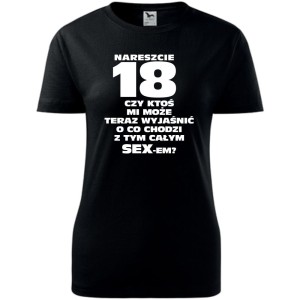 Damska koszulka - nareszcie 18, czy ktoś może mi wyjaśnić o co chodzi z tym całym seksem?