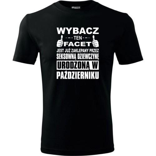 Męska koszulka - Wybacz ten facet jest już zaklepany przez seksowną dziewczynę urodzoną w październik