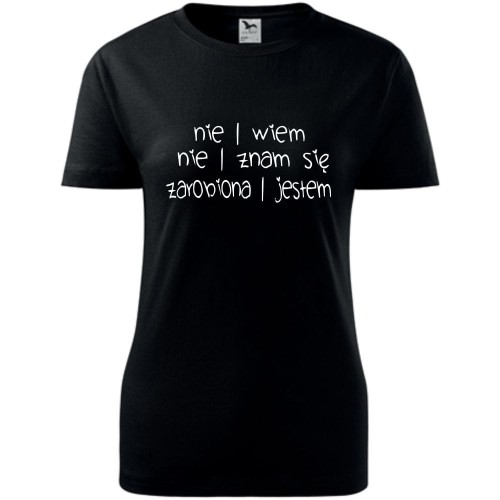 Damska koszulka - Nie wiem, nie znam się, zarobiona jestem