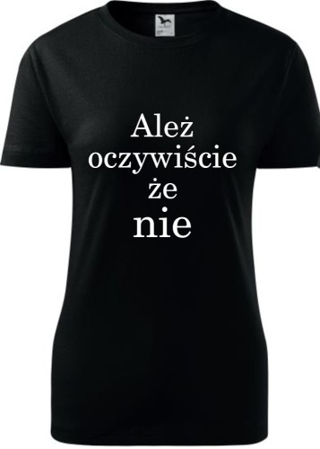 Damska koszulka taliowana  - Ależ oczywiście że nie