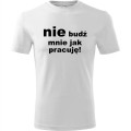 biała Męska koszulka - Nie budź mnie jak pracuję.